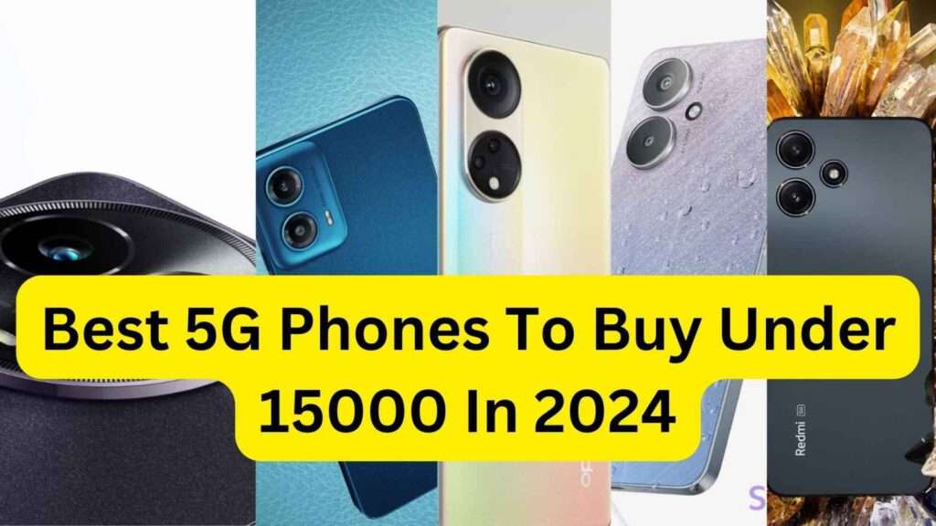 Best 5G Phones To Buy Under 15000 In 2024