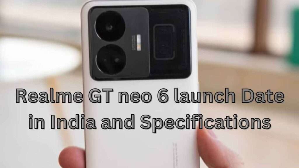 Realme GT neo 6 launch Date in India and Specifications