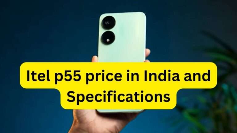 Itel p55 price in India and Specifications